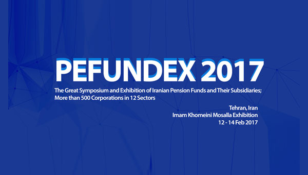 Pefundex 2017 The great symposium and exhibition of Iranian pension funds